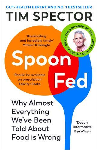 Spoon Fed - That Shows Why Almost Everything We'Ve Been Told About Food Is Wrong | Tim Spector