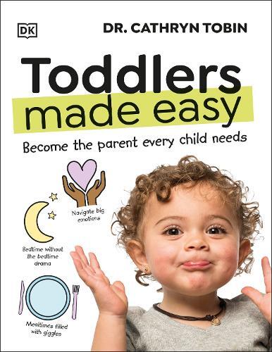 Toddlers Made Easy - Become the Parent Every Child Needs | Dr Cathryn Tobin