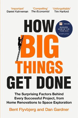 How Big Things Get Done - the Surprising Factors Behind Every Successful Project - From Home Renovatio | Bent Flyvbjerg