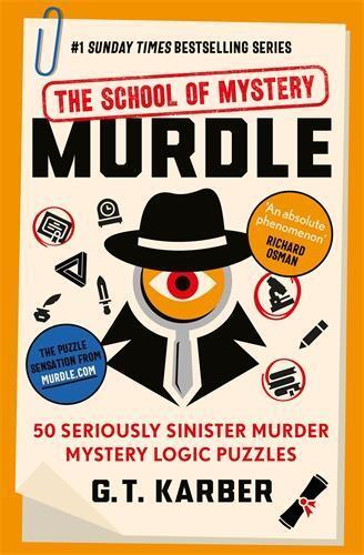 Murdle - the School of Mystery - 50 Seriously Sinister Murder Mystery Logic Puzzles | G. T. Karber