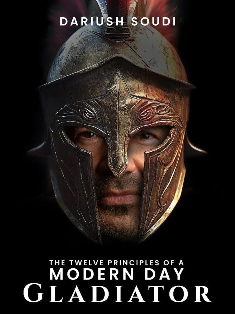 The Twelve Principles Of A Modern Day Gladiator | Dariush Soudi