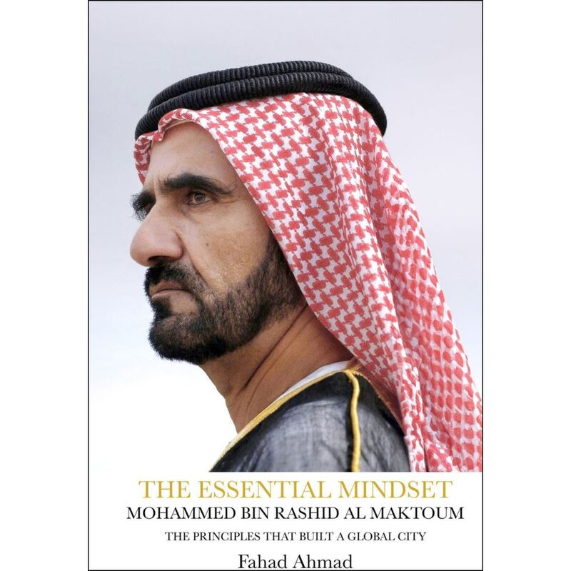 The Essential Mindset - HH. Mohammed Bin Rashid Al Maktoum - The Principles That Built A Global City | Fahad Ahmad The Essential Mindset - HH. Mohammed Bin Rashid Al Maktoum - The Principles That Built A Global City | Fahad Ahmad
