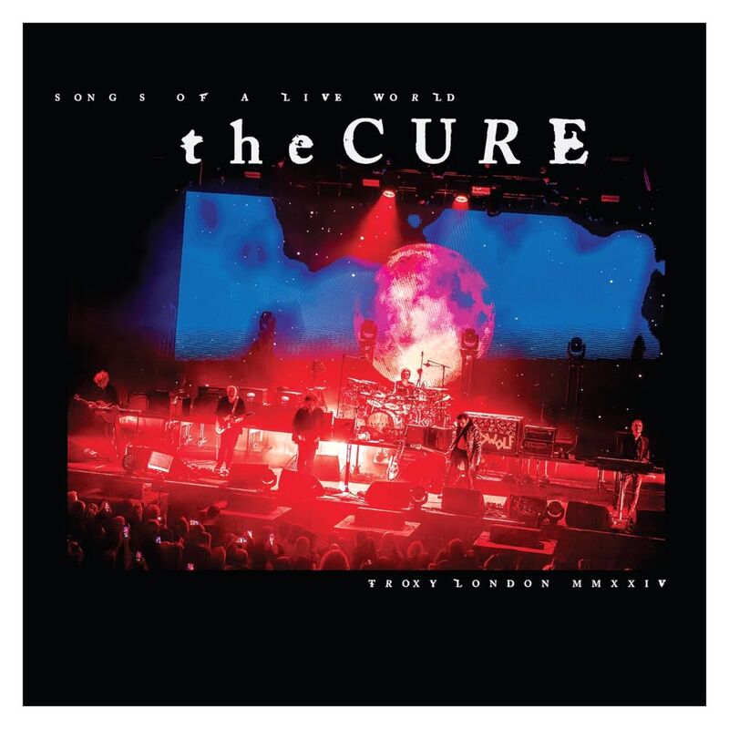Songs Of A Live World: Troxy London Mmxxiv | The Cure Songs Of A Live World: Troxy London Mmxxiv | The Cure