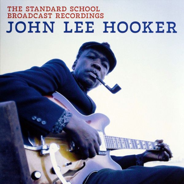 The Standard School Broadcast Recordings | John Lee Hooker The Standard School Broadcast Recordings | John Lee Hooker