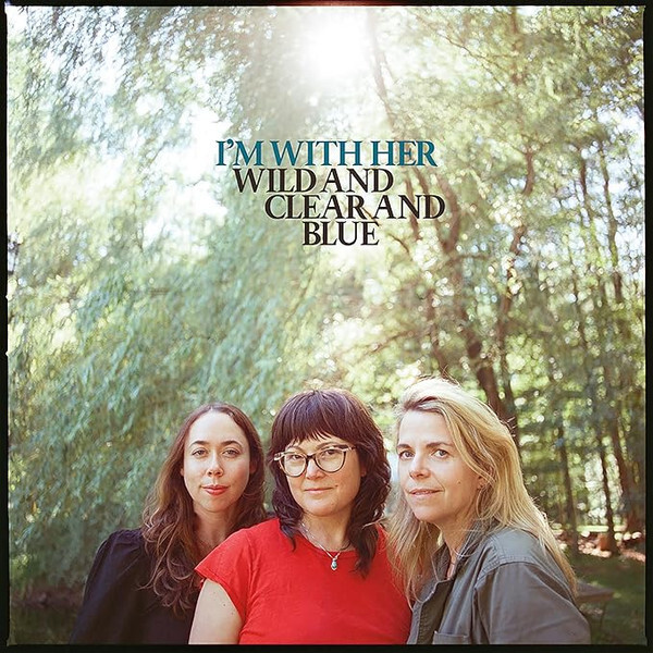 Wild And Clear And Blue | I'm With Her
