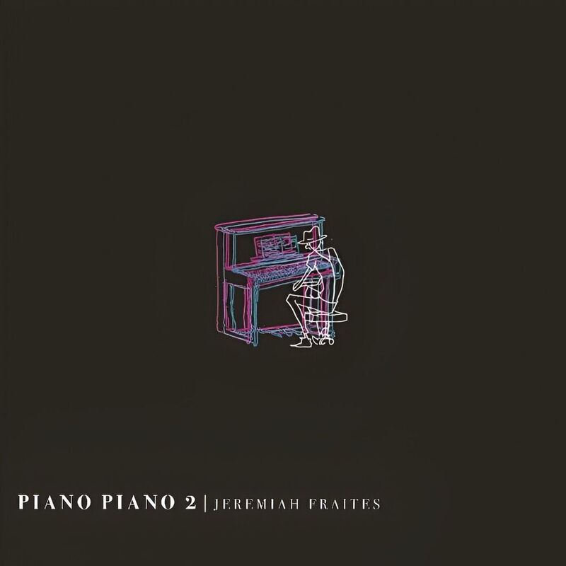Piano Piano II | Jeremiah Fraites