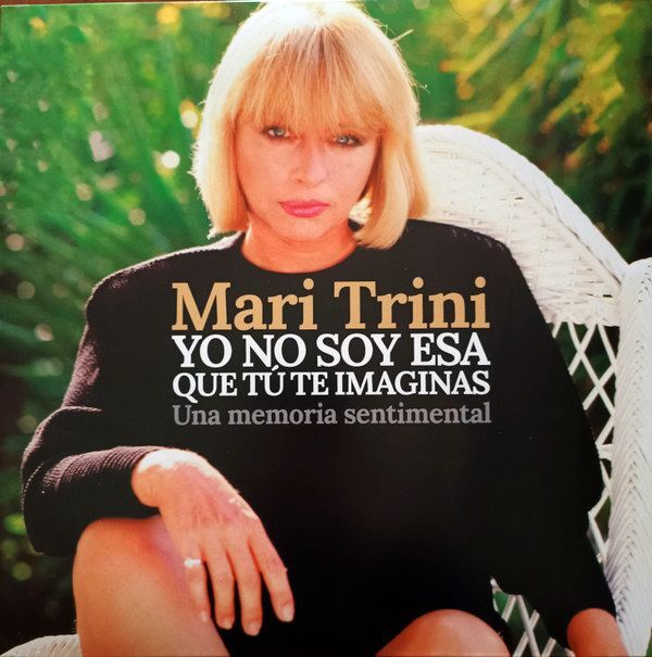 Yo No Soy Esa Que Tú Te Imaginas. Una Memoria Sentimental | Mari Trini