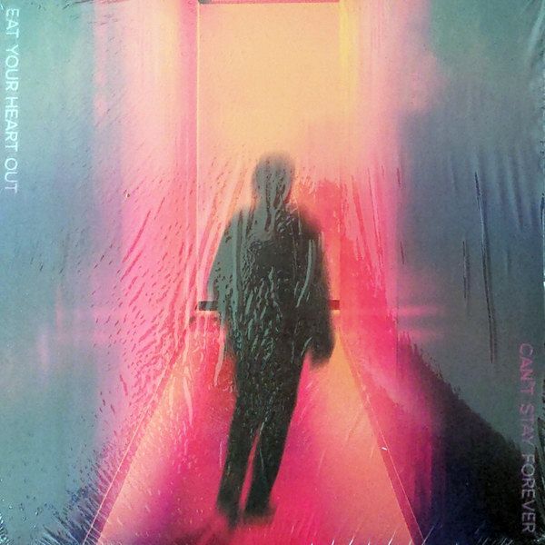 Can’t Stay Forever | Eat Your Heart Out