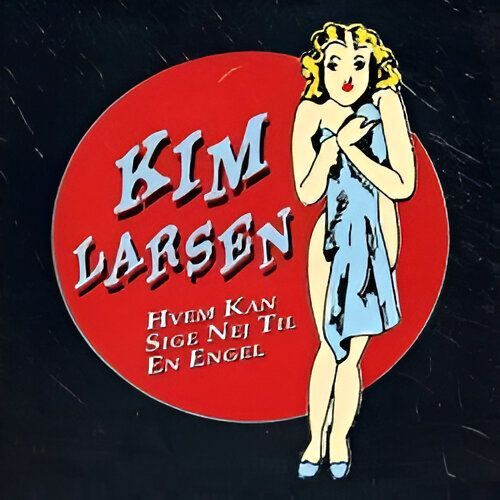 Hvem Kan Sige Nej Til En Engel | Kim Larsen