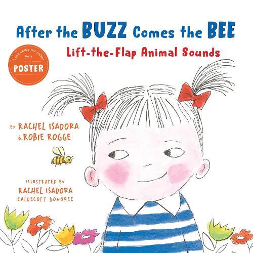 After the Buzz Comes the Bee: Lift-the-Flap Animal Sounds | Robie Rogge