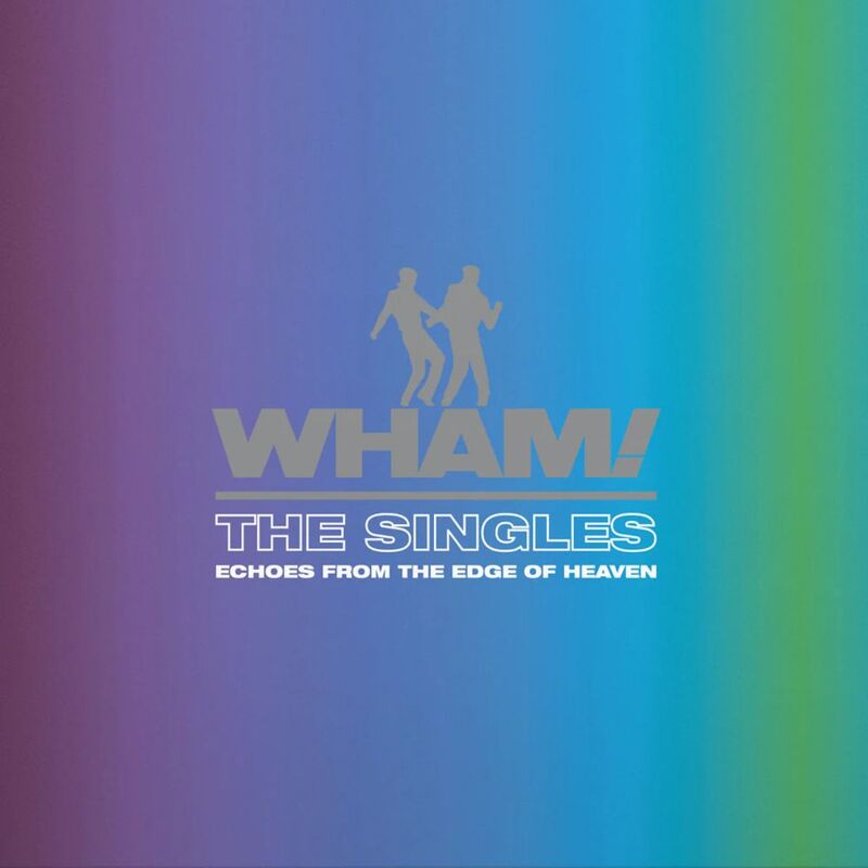 The Singles Echoes From The Edge Of Heaven | Wham! The Singles Echoes From The Edge Of Heaven | Wham!