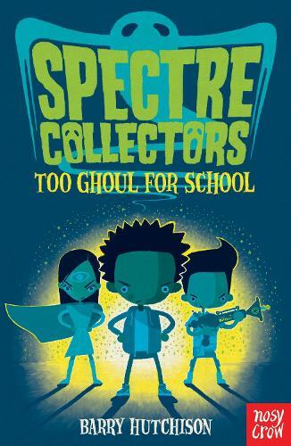 Spectre Collectors - Too Ghoul For School | Barry Hutchison