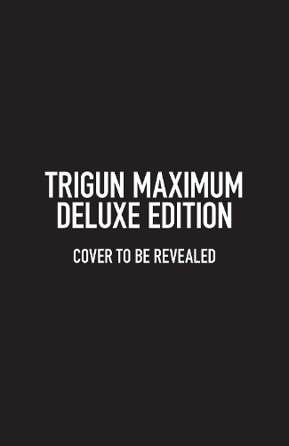 Trigun Maximum Deluxe Edition Volume 1 | Yasuhiro Nightow