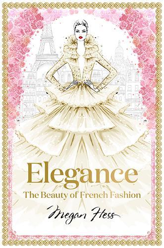 Elegance The Beauty of French Fashion | Megan Hess