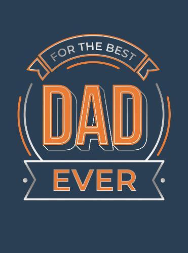 For The Best Dad Ever The Perfect Gift To Give To Your Dad | Summerdale Publisher